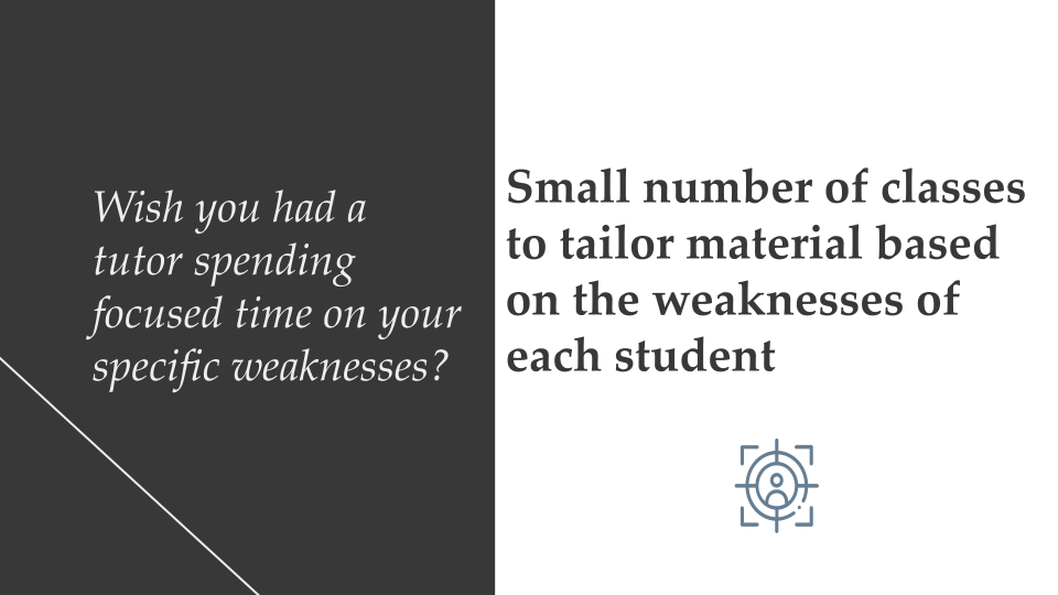 Focused Tutor - Small number of classes to tailor material based on the weaknesses of each student